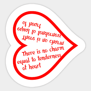 There is no charm equal to tenderness of heart Sticker